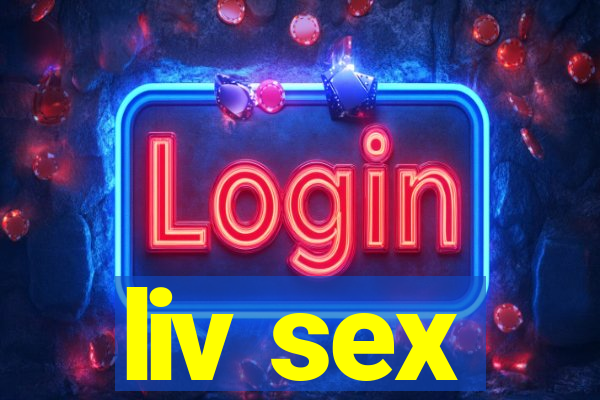 liv sex